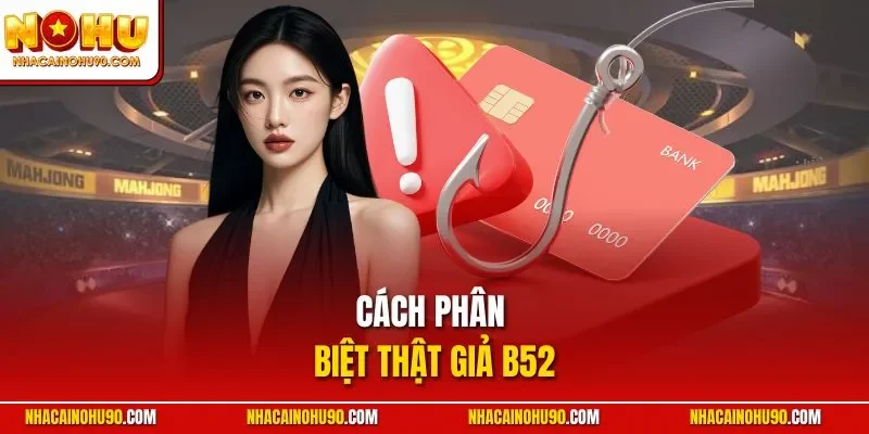Cách phân biệt thật giả B52