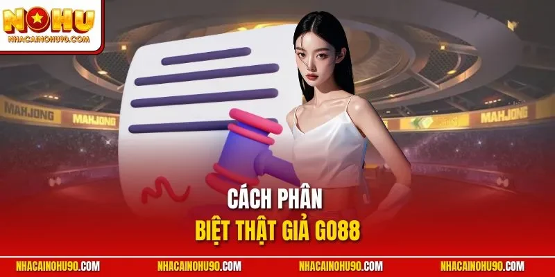 Cách Phân Biệt Thật Giả Go88