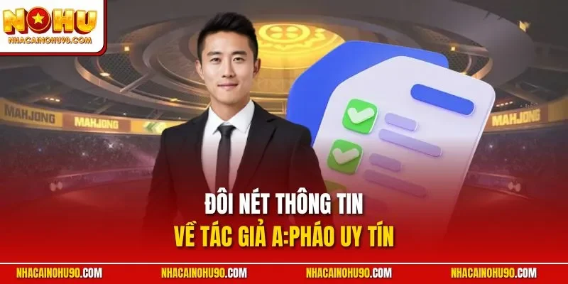 Đôi nét thông tin về tác giả A Pháo uy tín