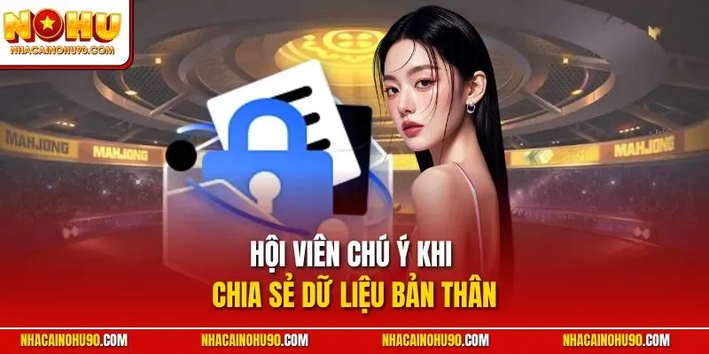 Hội viên chú ý khi chia sẻ dữ liệu bản thân