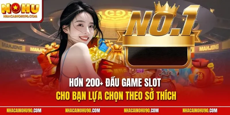 Hơn 200+ đầu game slot cho bạn lựa chọn theo sở thích