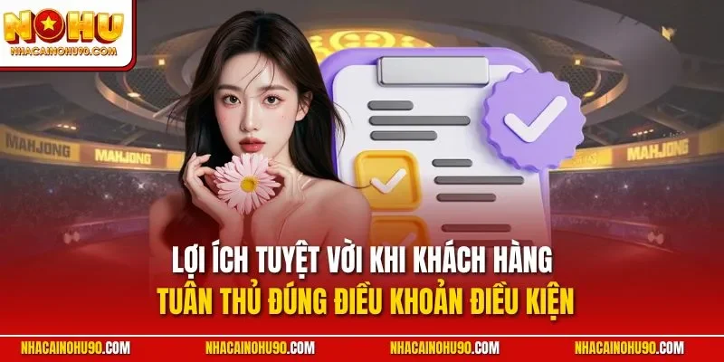 Lợi ích tuyệt vời khi khách hàng tuân thủ đúng điều khoản điều kiện