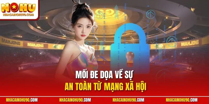 Mối đe dọa về sự an toàn từ mạng xã hội