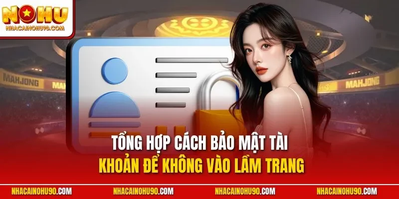 Tổng hợp cách bảo mật tài khoản để không vào lầm trang