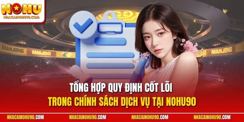 Tổng hợp quy định cốt lõi trong chính sách dịch vụ tại NOHU90