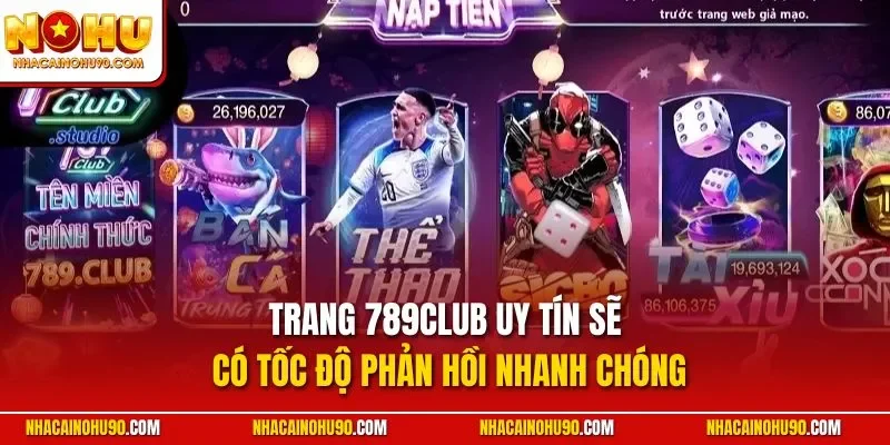 Trang 789Club uy tín sẽ có tốc độ phản hồi nhanh chóng