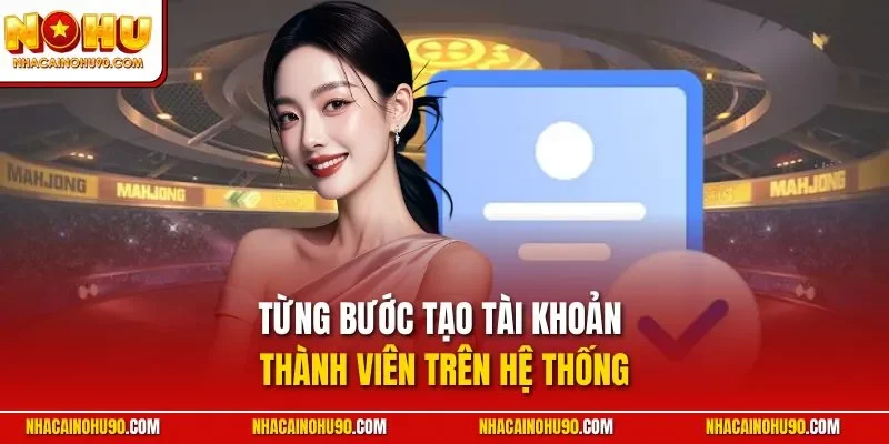 Từng bước tạo tài khoản thành viên trên hệ thống